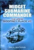 Vorderes Coverbild Midget Submarine Commander: The Life of Godfrey Place VC