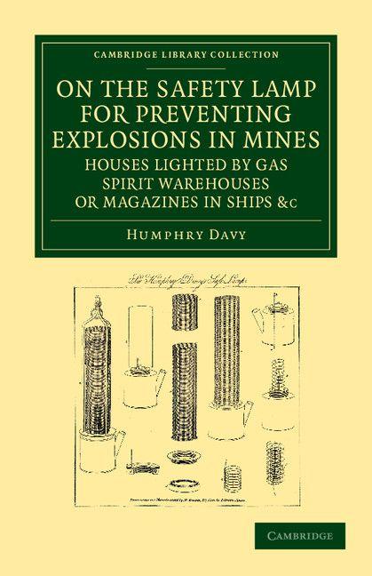 Vorderes Coverbild On the Safety Lamp for Preventing Explosions in Mines, Houses Lighted by Gas, Spirit Warehouses, or Magazines in Ships, Etc.