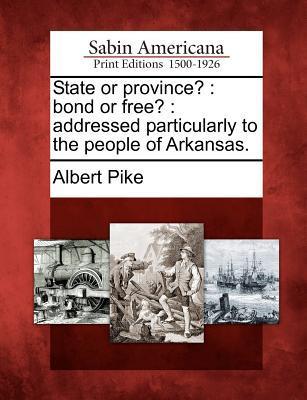 Vorderes Coverbild State or Province?: Bond or Free?: Addressed Particularly to the People of Arkansas.