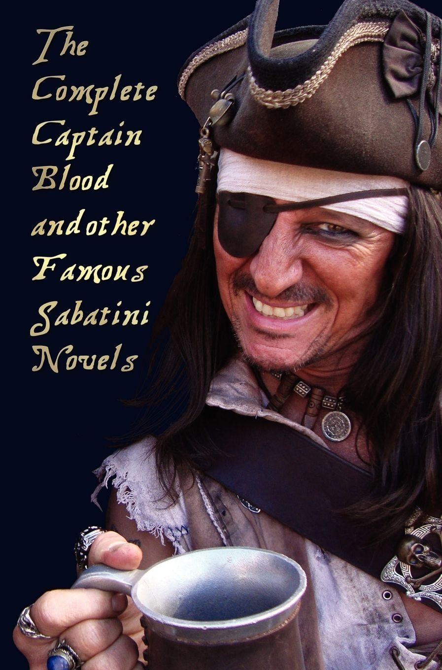 Vorderes Coverbild The Complete Captain Blood and Other Famous Sabatini Novels (Unabridged) - Captain Blood, Captain Blood Returns (or the Chronicles of Captain Blood),