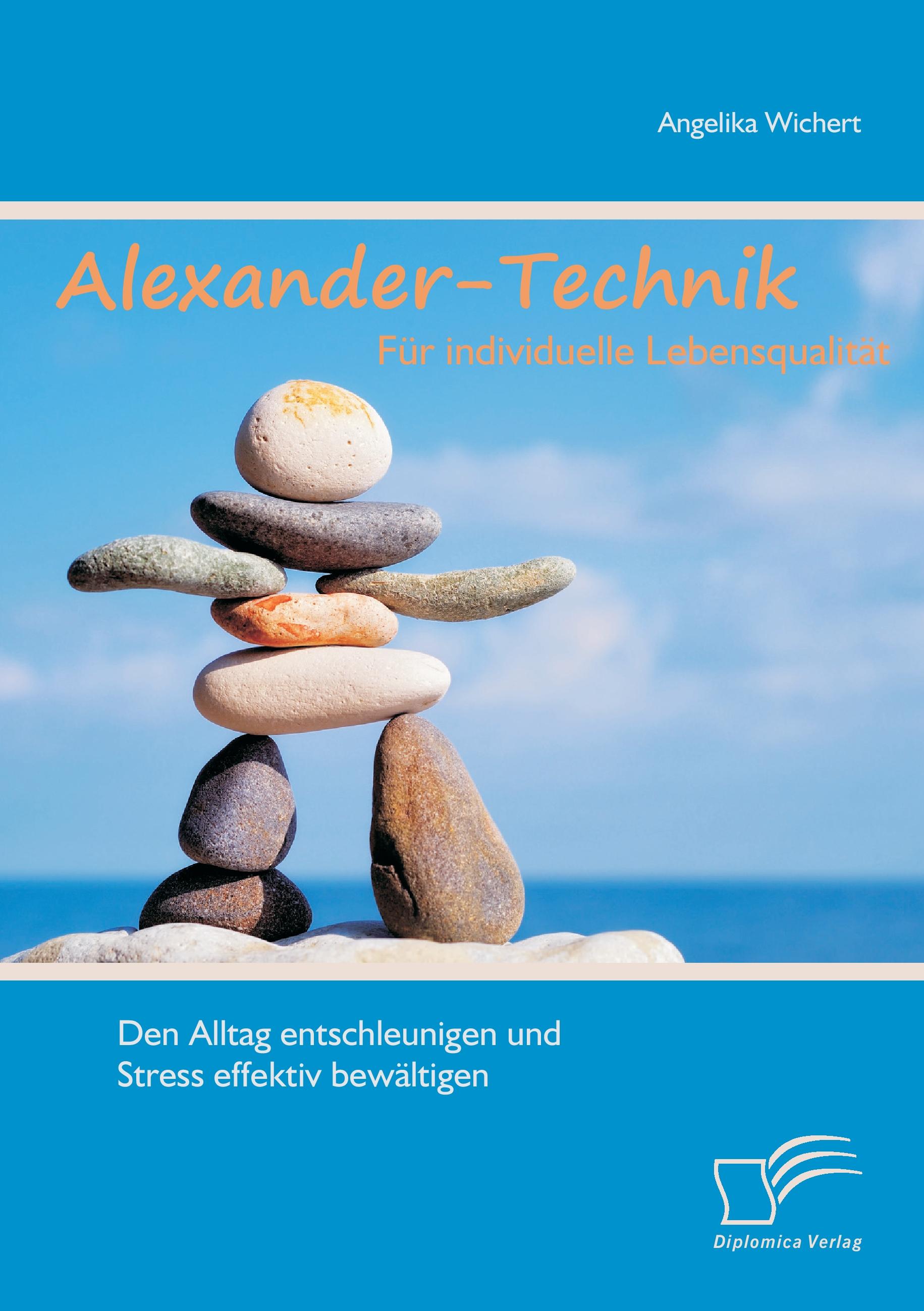 Vorderes Coverbild Alexander-Technik für individuelle Lebensqualität: Den Alltag entschleunigen und Stress effektiv bewältigen