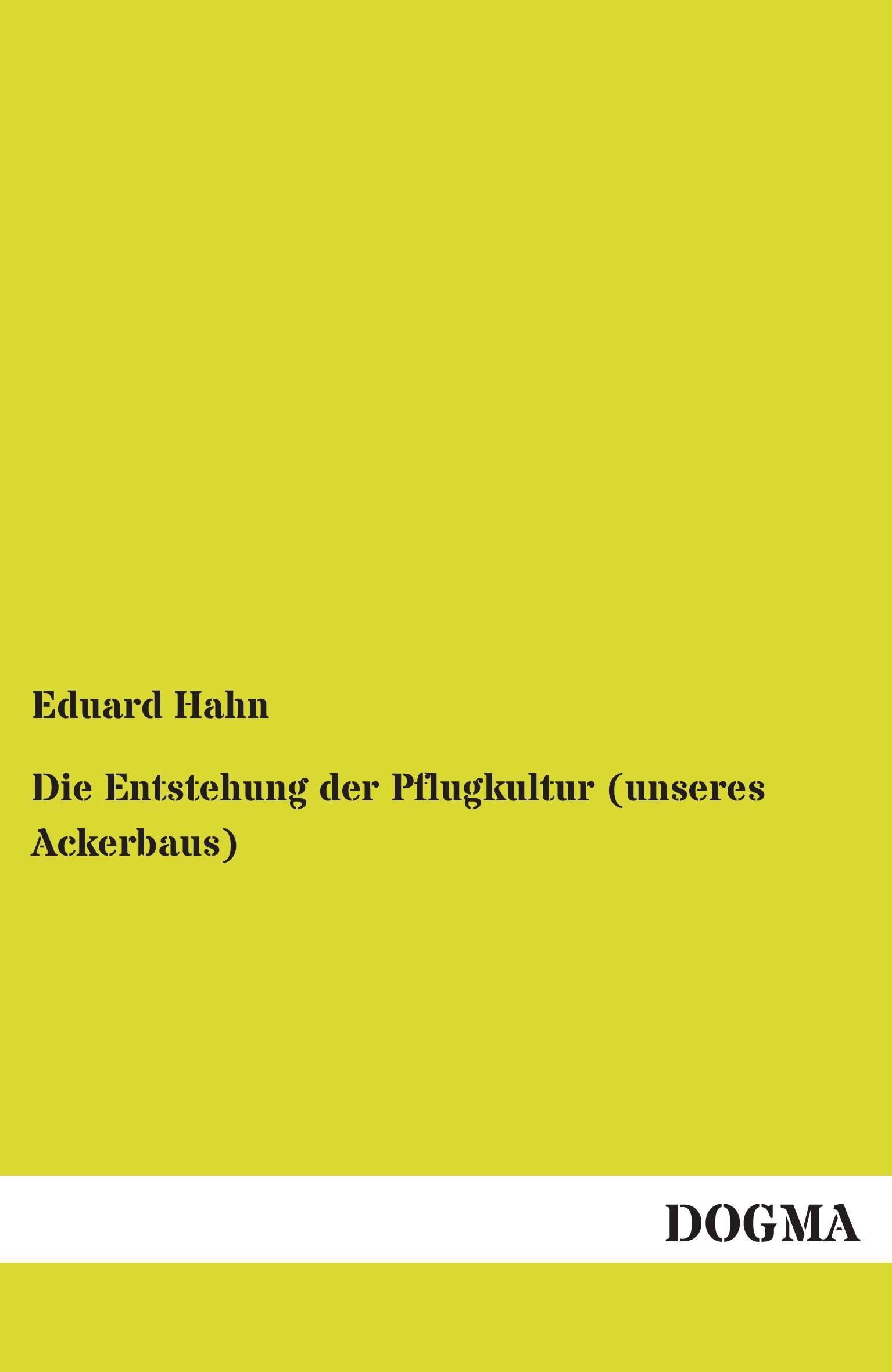 Vorderes Coverbild Die Entstehung der Pflugkultur (unseres Ackerbaus)