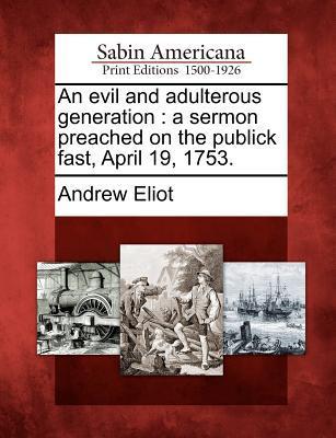Vorderes Coverbild An Evil and Adulterous Generation: A Sermon Preached on the Publick Fast, April 19, 1753.