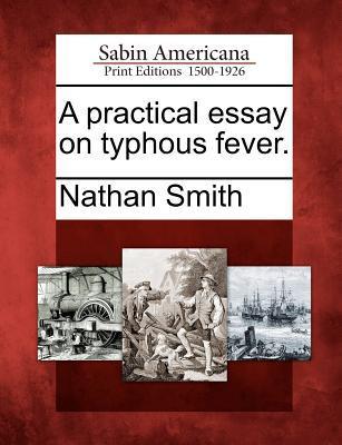 Vorderes Coverbild A Practical Essay on Typhous Fever.