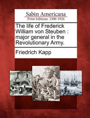 Vorderes Coverbild The life of Frederick William von Steuben: major general in the Revolutionary Army.