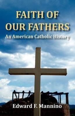 Vorderes Coverbild Faith of Our Fathers: An American Catholic History