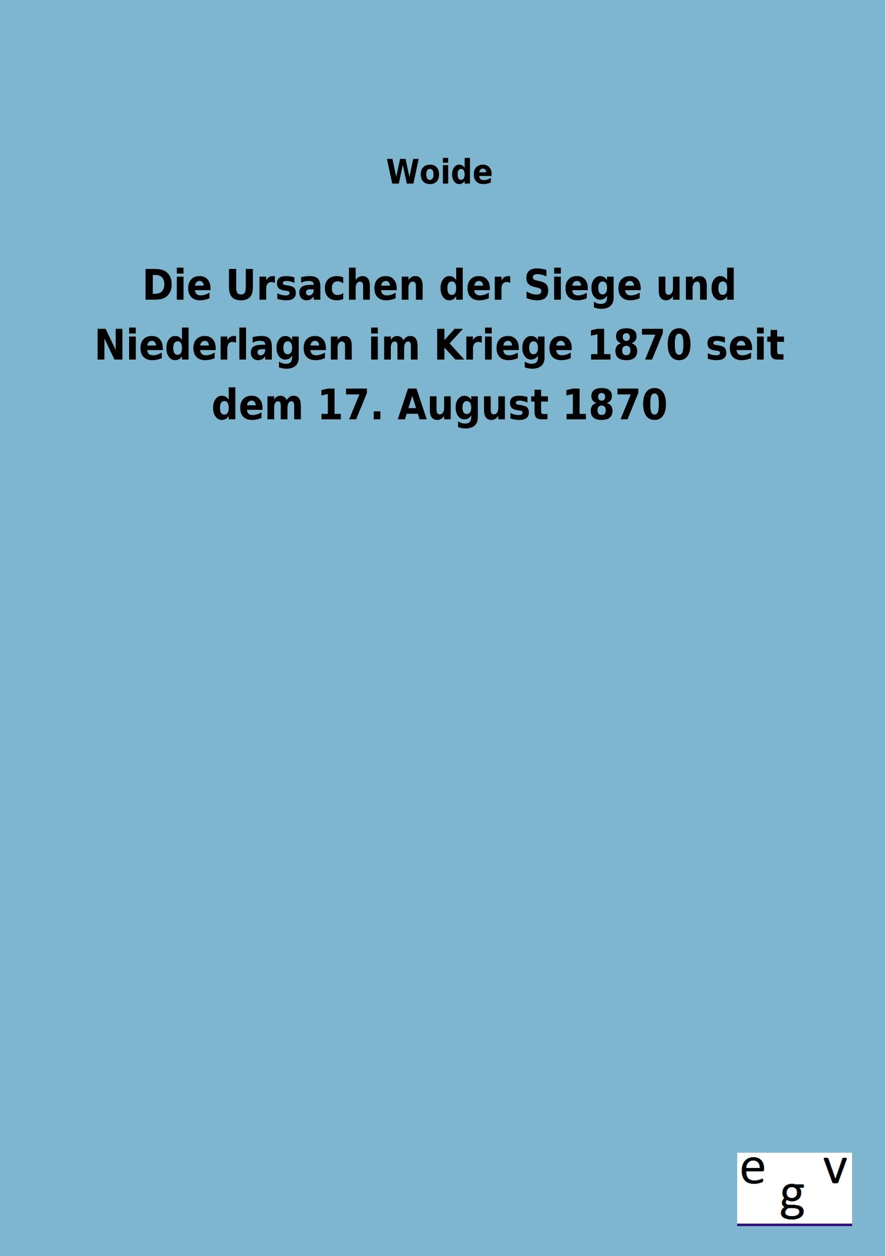 Vorderes Coverbild Die Ursachen der Siege und Niederlagen im Kriege 1870 seit dem 17. August 1870