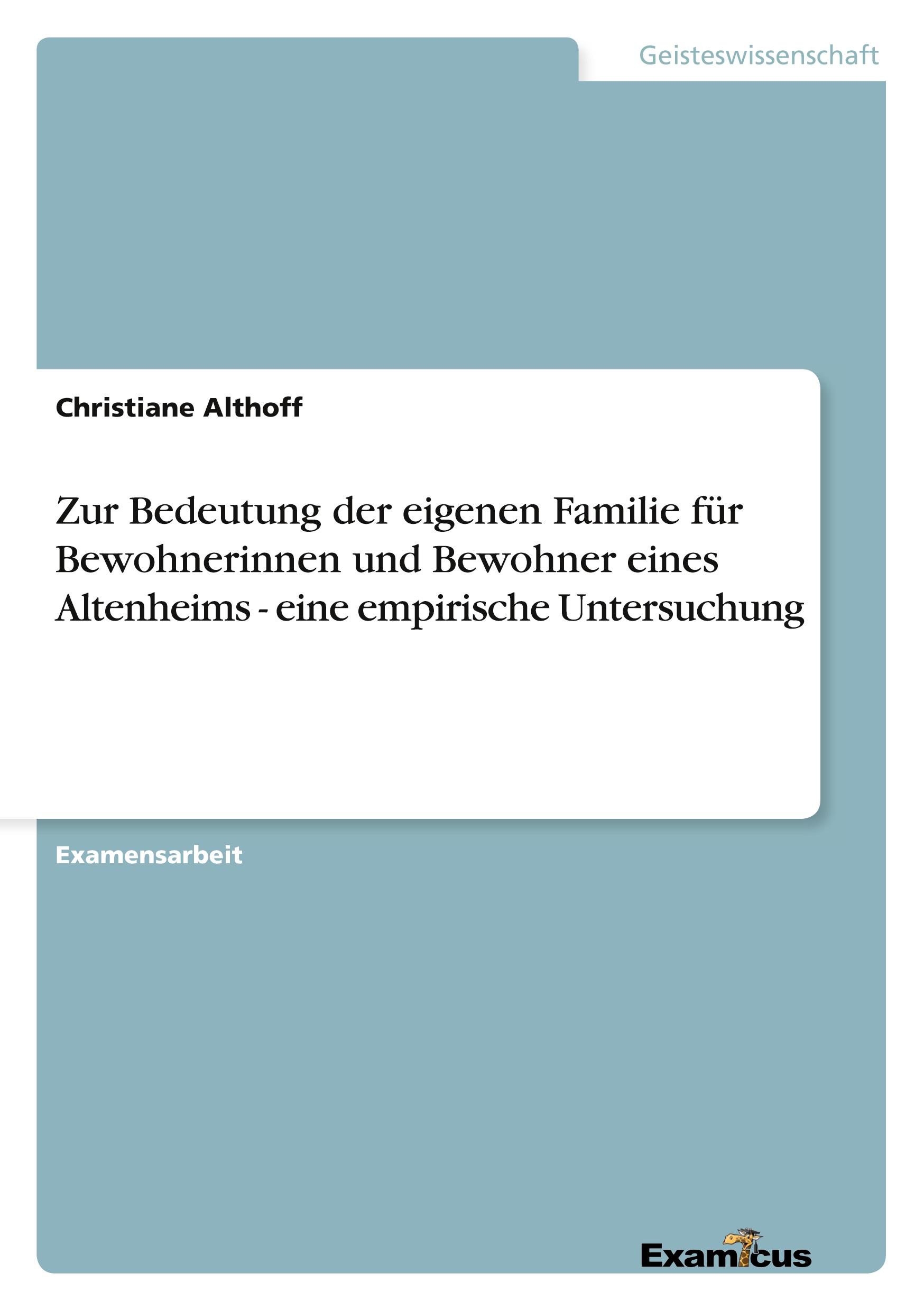 Vorderes Coverbild Zur Bedeutung der eigenen Familie für Bewohnerinnen und Bewohner eines Altenheims - eine empirische Untersuchung