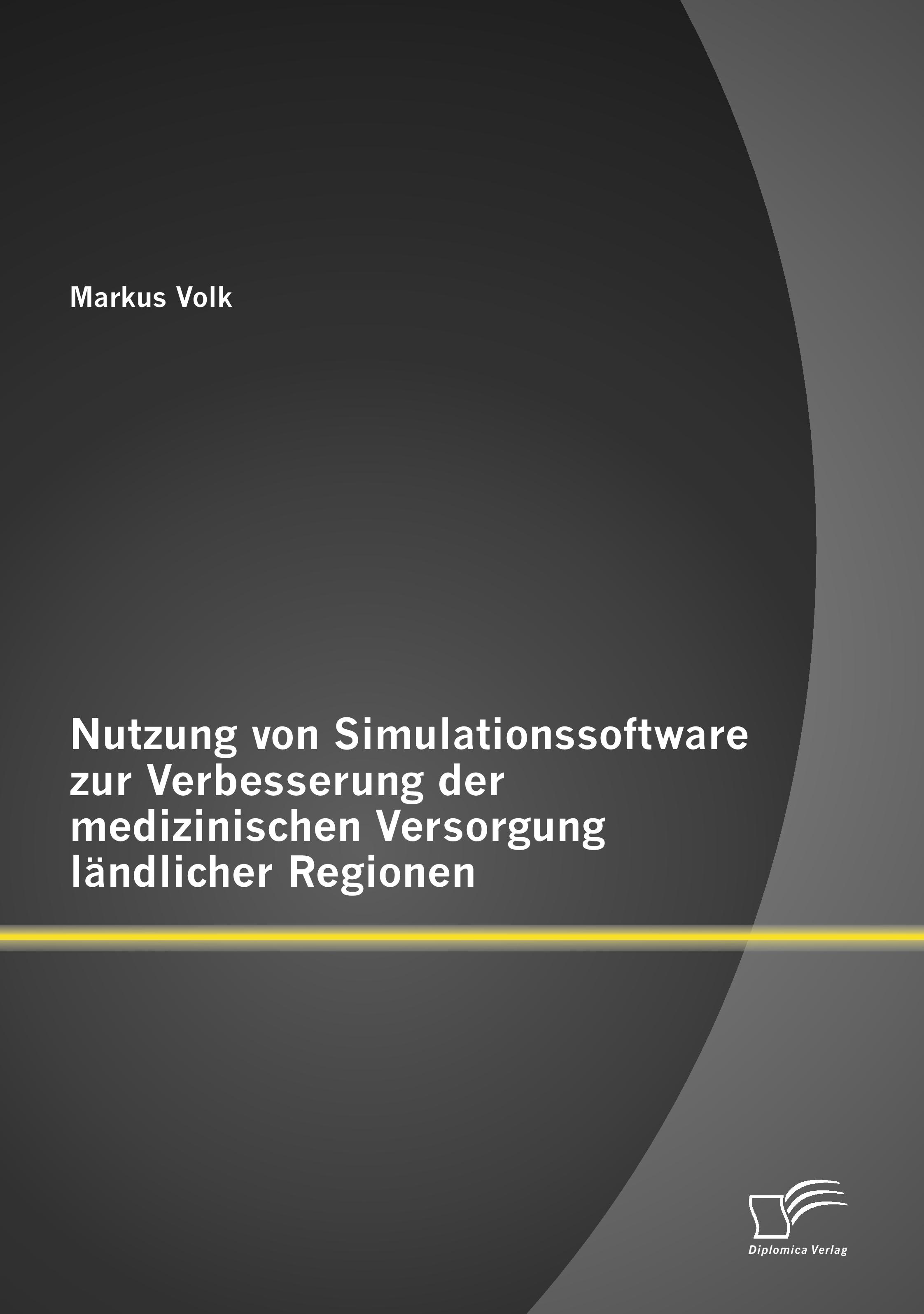 Vorderes Coverbild Nutzung von Simulationssoftware zur Verbesserung der medizinischen Versorgung ländlicher Regionen