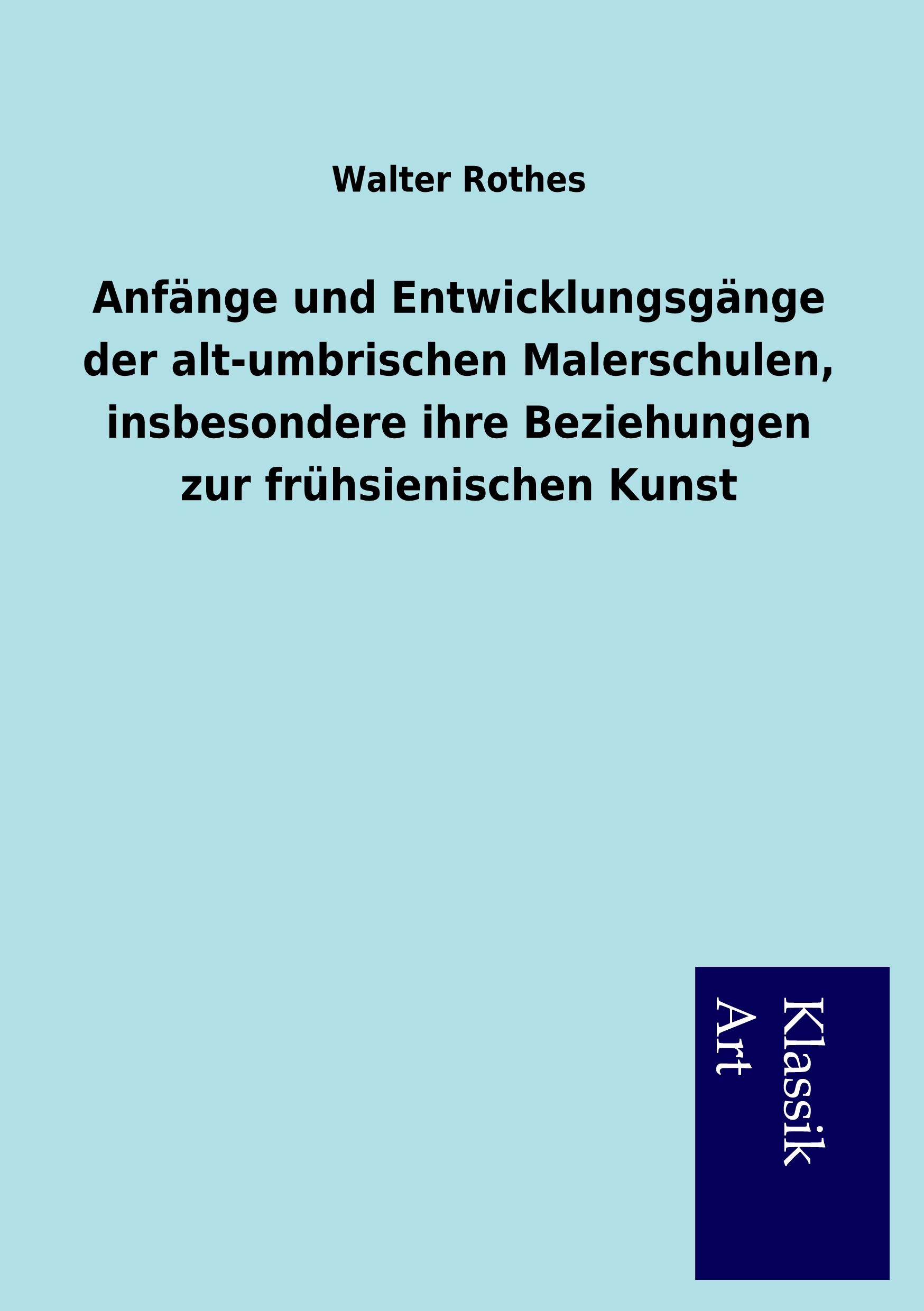 Vorderes Coverbild Anfänge und Entwicklungsgänge der alt-umbrischen Malerschulen, insbesondere ihre Beziehungen zur frühsienischen Kunst