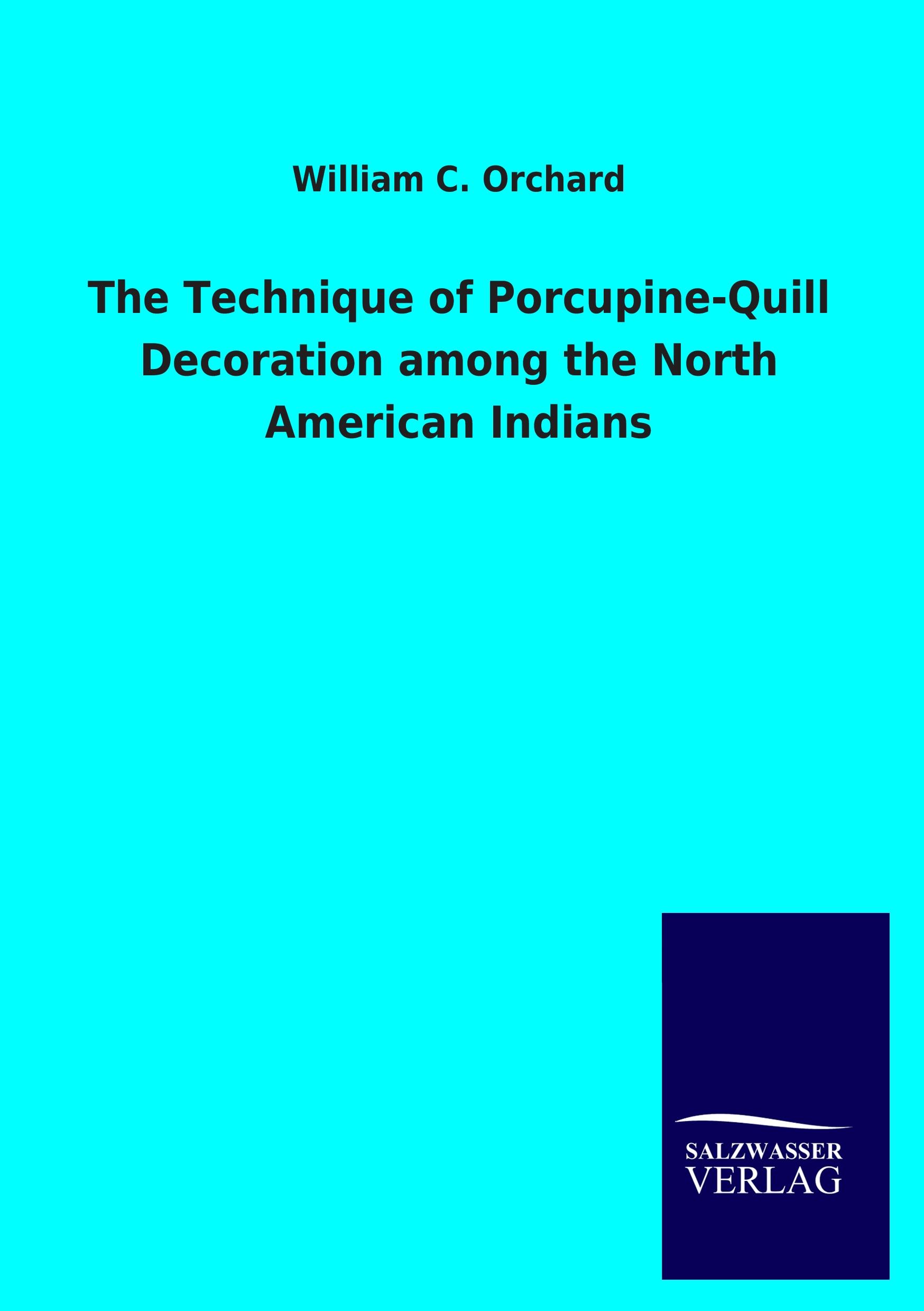 Vorderes Coverbild The Technique of Porcupine-Quill Decoration among the North American Indians