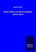 Vorderes Coverbild Kants Leben und die Grundlagen seiner Lehre