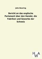 Vorderes Coverbild Bericht an das englische Parlament über den Handel, die Fabriken und Gewerbe der Schweiz