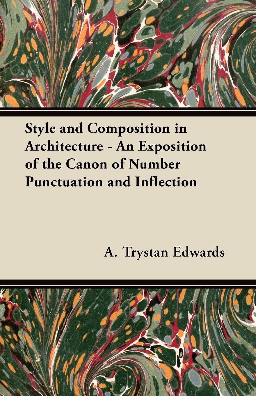 Vorderes Coverbild Style and Composition in Architecture - An Exposition of the Canon of Number Punctuation and Inflection