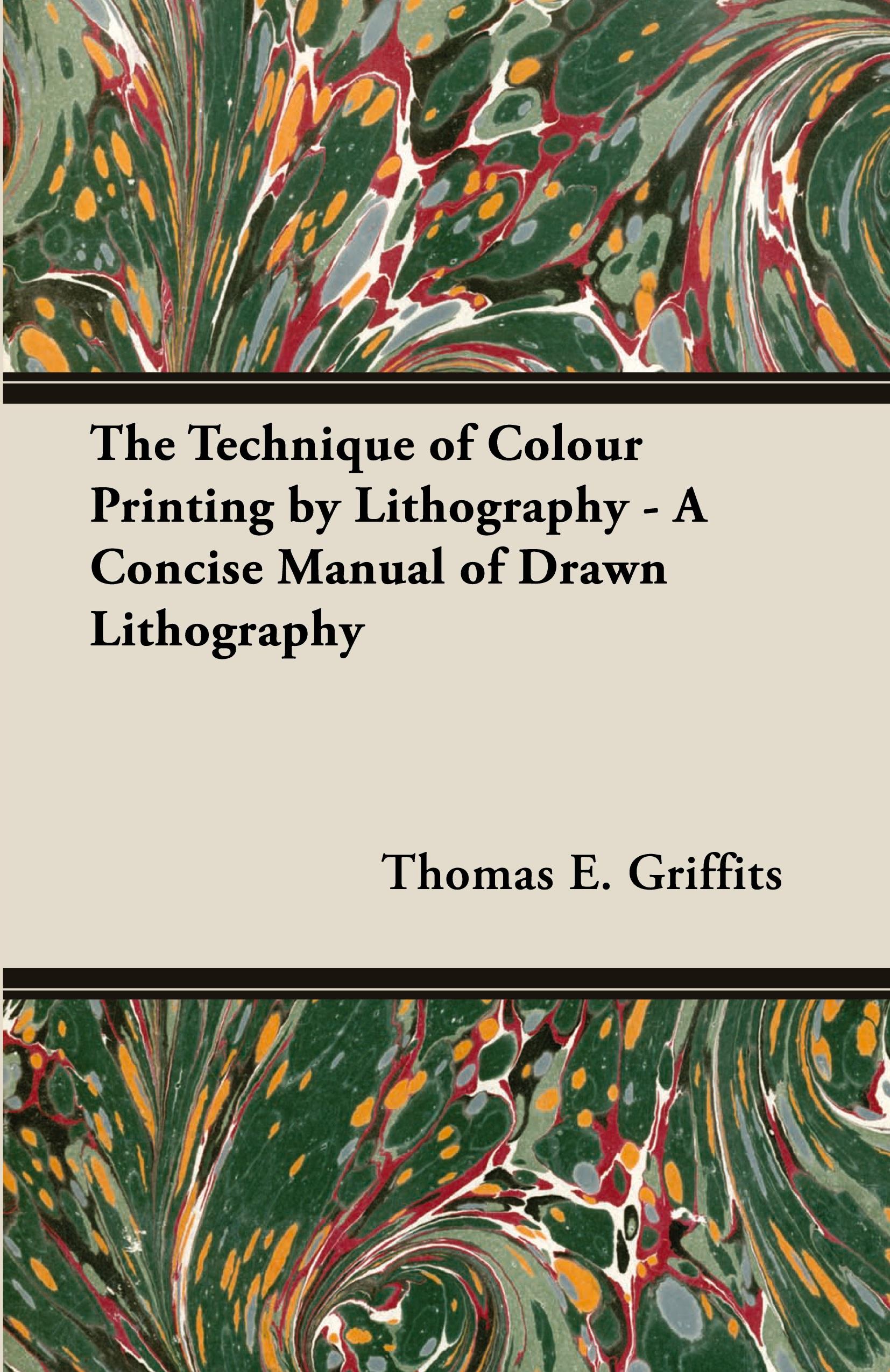 Vorderes Coverbild The Technique of Colour Printing by Lithography - A Concise Manual of Drawn Lithography