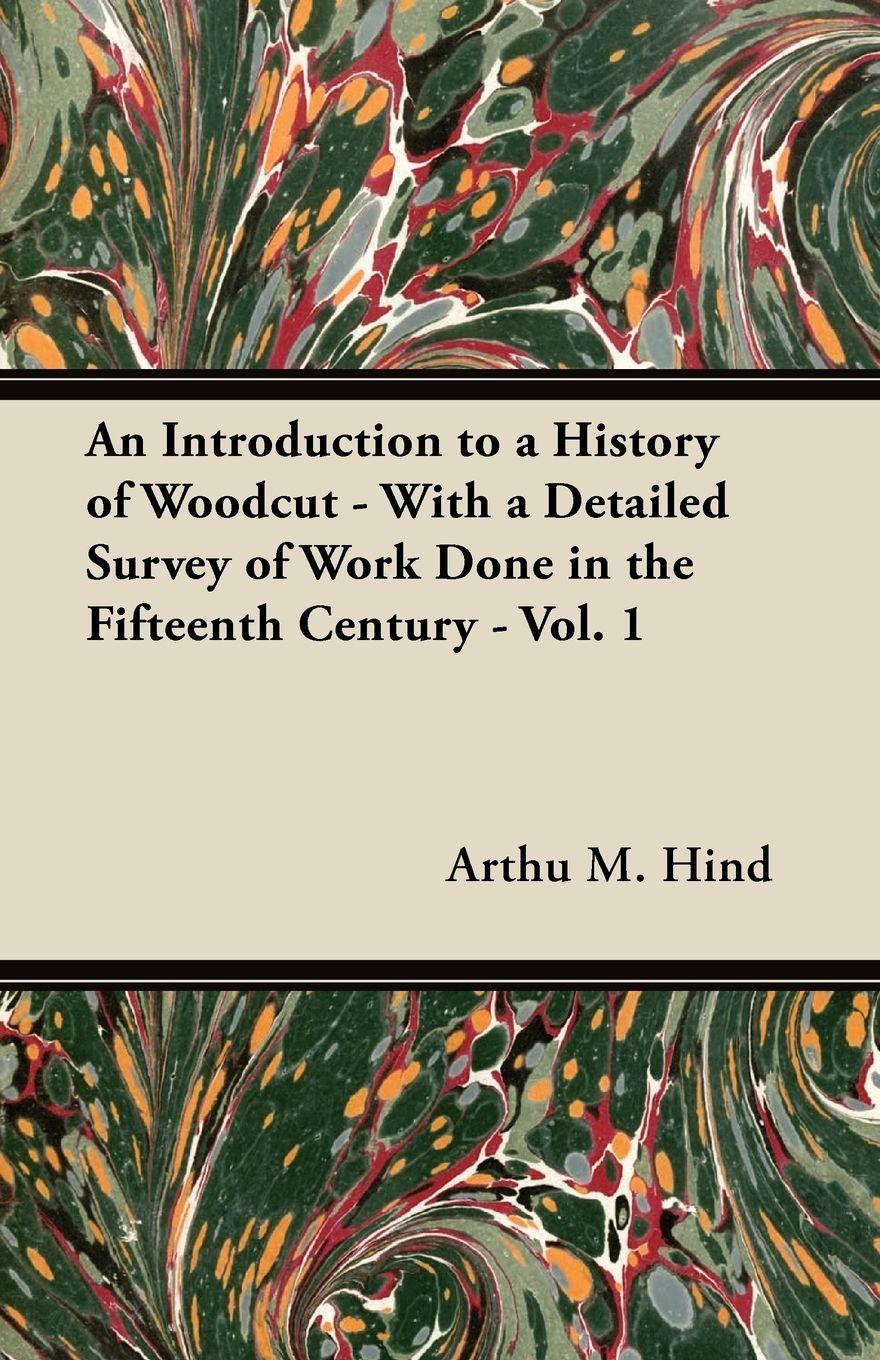 Vorderes Coverbild An Introduction to a History of Woodcut - With a Detailed Survey of Work Done in the Fifteenth Century - Vol. 1