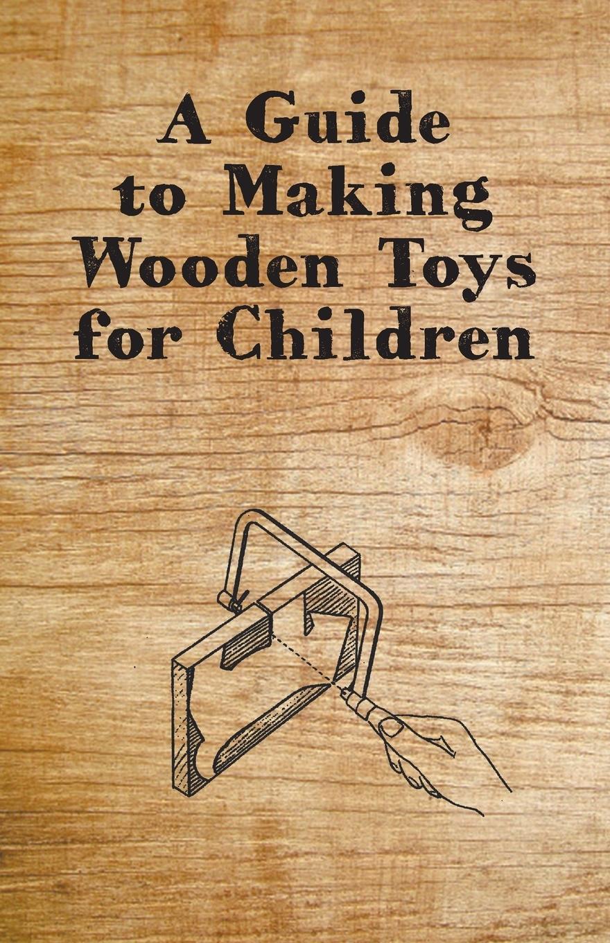 Vorderes Coverbild A Guide to Making Wooden Toys for Children