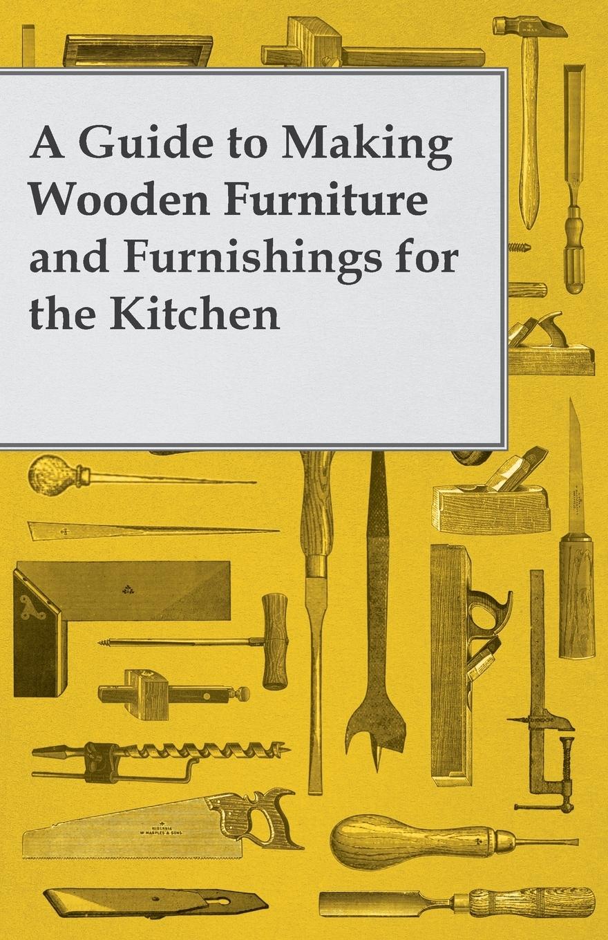 Vorderes Coverbild A Guide to Making Wooden Furniture and Furnishings for the Kitchen