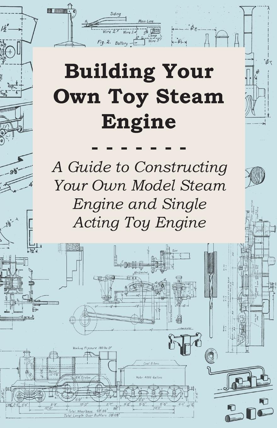 Vorderes Coverbild Building Your own Toy Steam Engine - A Guide to Constructing Your own Model Steam Engine and Single Acting Toy Engine