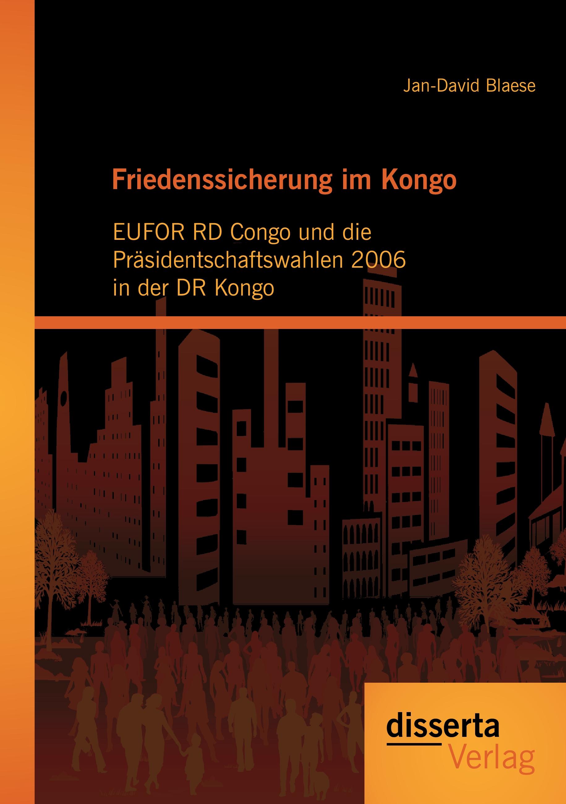 Vorderes Coverbild Friedenssicherung im Kongo: EUFOR RD Congo und die Präsidentschaftswahlen 2006 in der DR Kongo