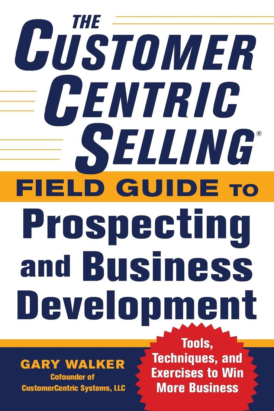 Vorderes Coverbild The CustomerCentric Selling® Field Guide to Prospecting and Business Development