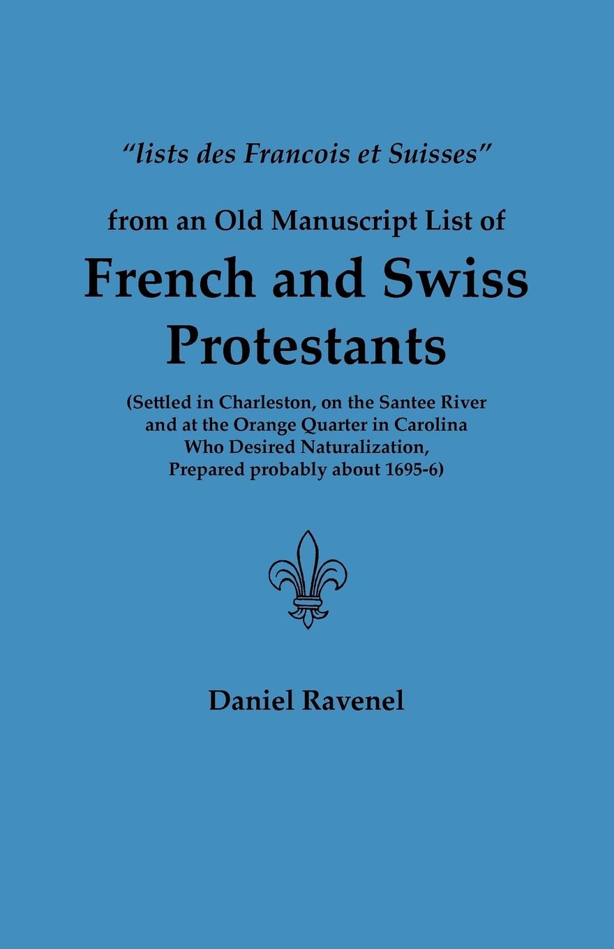 Vorderes Coverbild Lists Des Francois Et Suisses from an Old Manuscript List of French and Swiss Protestants Settled in Charleston, on the Santee River and at the Orange