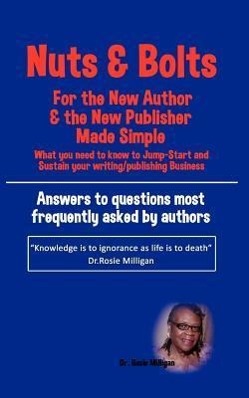 Vorderes Coverbild Nuts and Bolts for the New Author and Publisher Made Simple: What You Need to Know to Jump- Start and Sustain Your Writing/Publishing Business