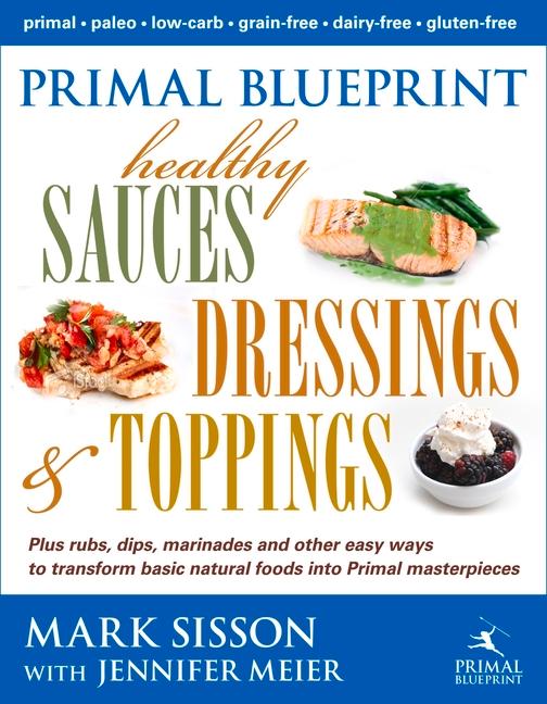 Vorderes Coverbild Primal Blueprint Healthy Sauces, Dressings and Toppings