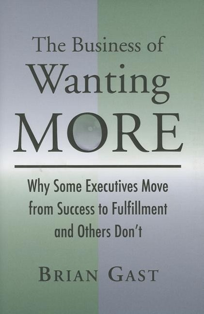Vorderes Coverbild The Business of Wanting More: Why Some Executives Move from Success to Fulfillment and Others Don't