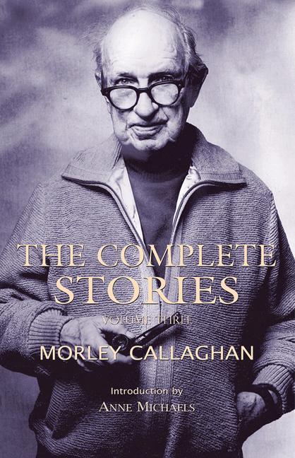 Vorderes Coverbild The Complete Stories of Morley Callaghan, Volume 3