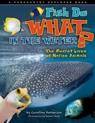 Vorderes Coverbild Fish Do What in the Water?: The Secret Lives of Marine Animals