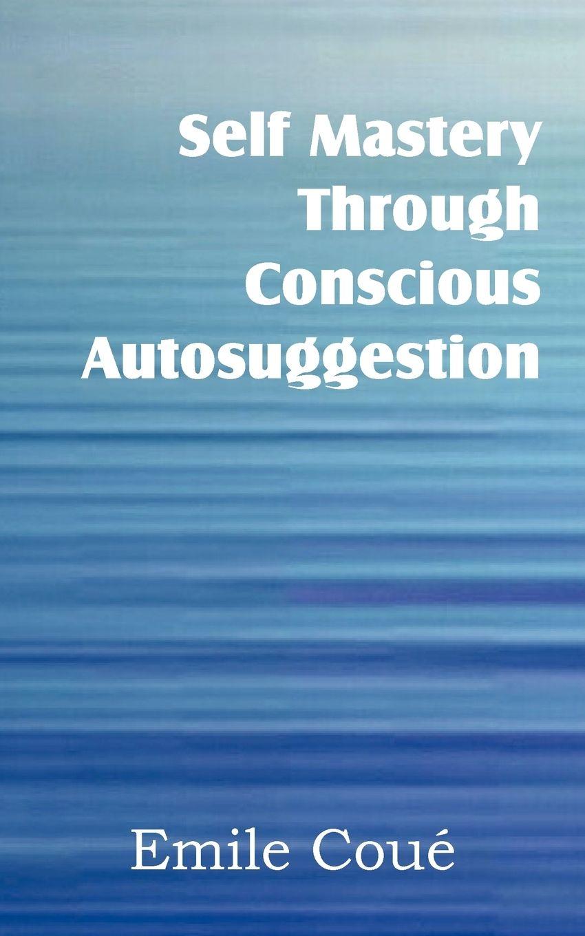 Vorderes Coverbild Self Mastery Through Conscious Autosuggestion