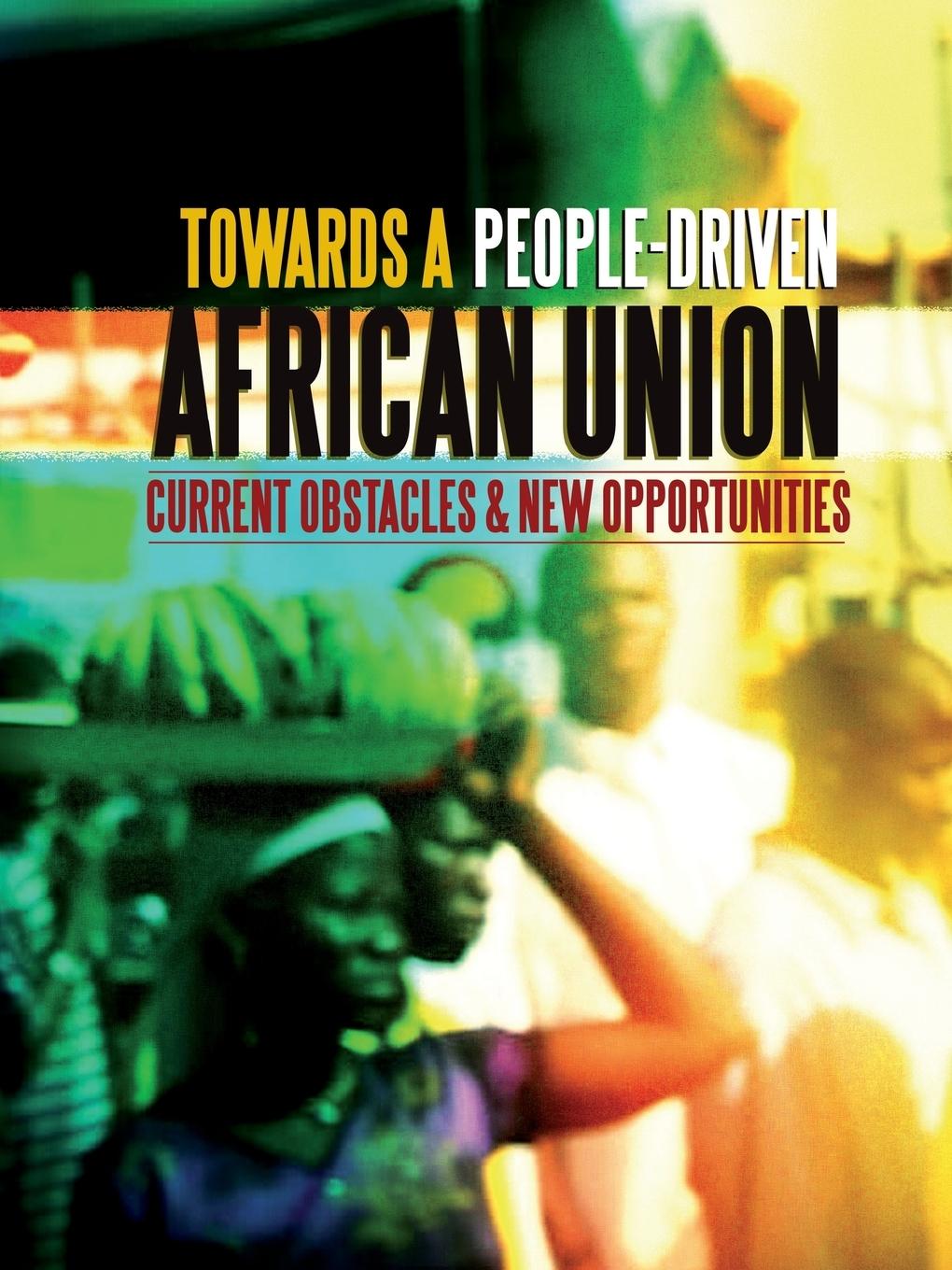 Vorderes Coverbild Towards a People-Driven African Union. Current Obstacles and New Opportunities