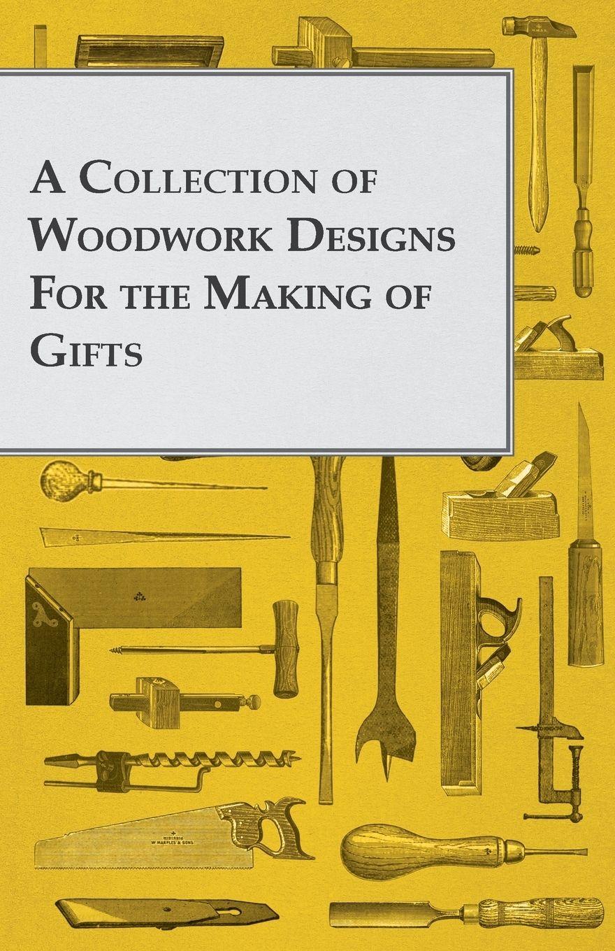 Vorderes Coverbild A Collection of Woodwork Designs for the Making of Gifts