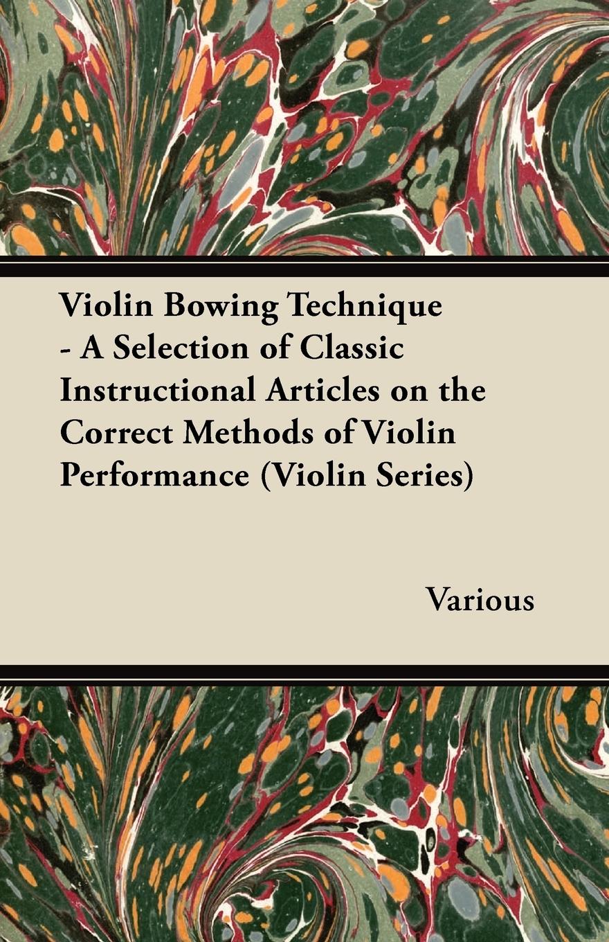 Vorderes Coverbild Violin Bowing Technique - A Selection of Classic Instructional Articles on the Correct Methods of Violin Performance (Violin Series)