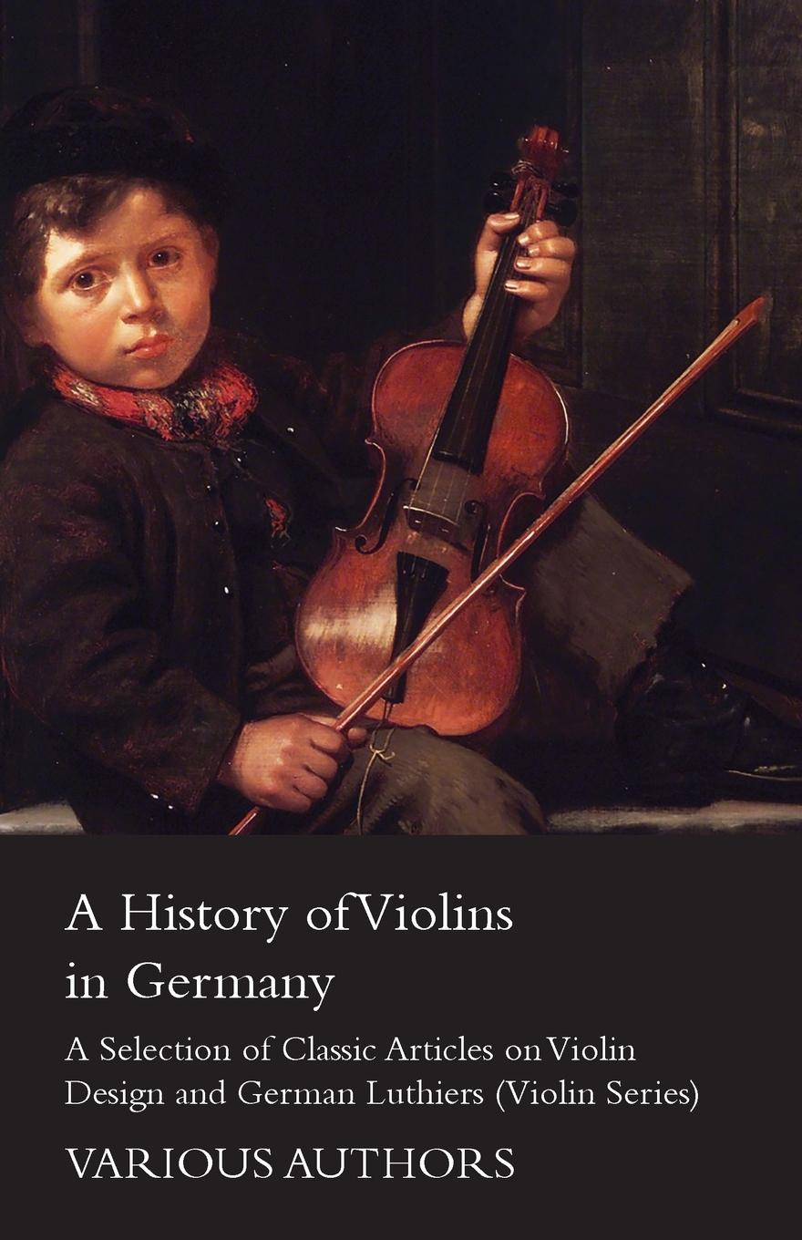 Vorderes Coverbild A History of Violins in Germany - A Selection of Classic Articles on Violin Design and German Luthiers (Violin Series)