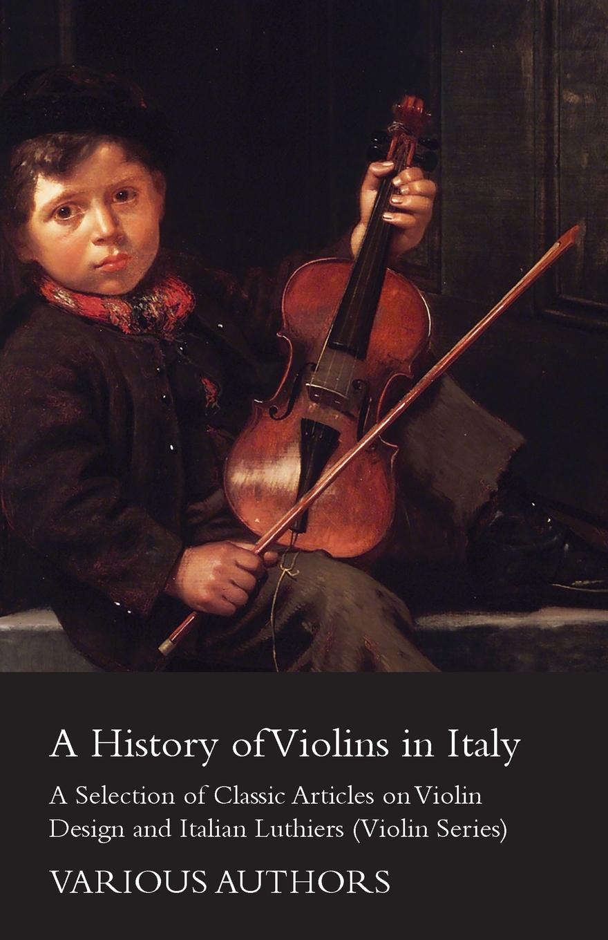 Vorderes Coverbild A History of Violins in Italy - A Selection of Classic Articles on Violin Design and Italian Luthiers (Violin Series)