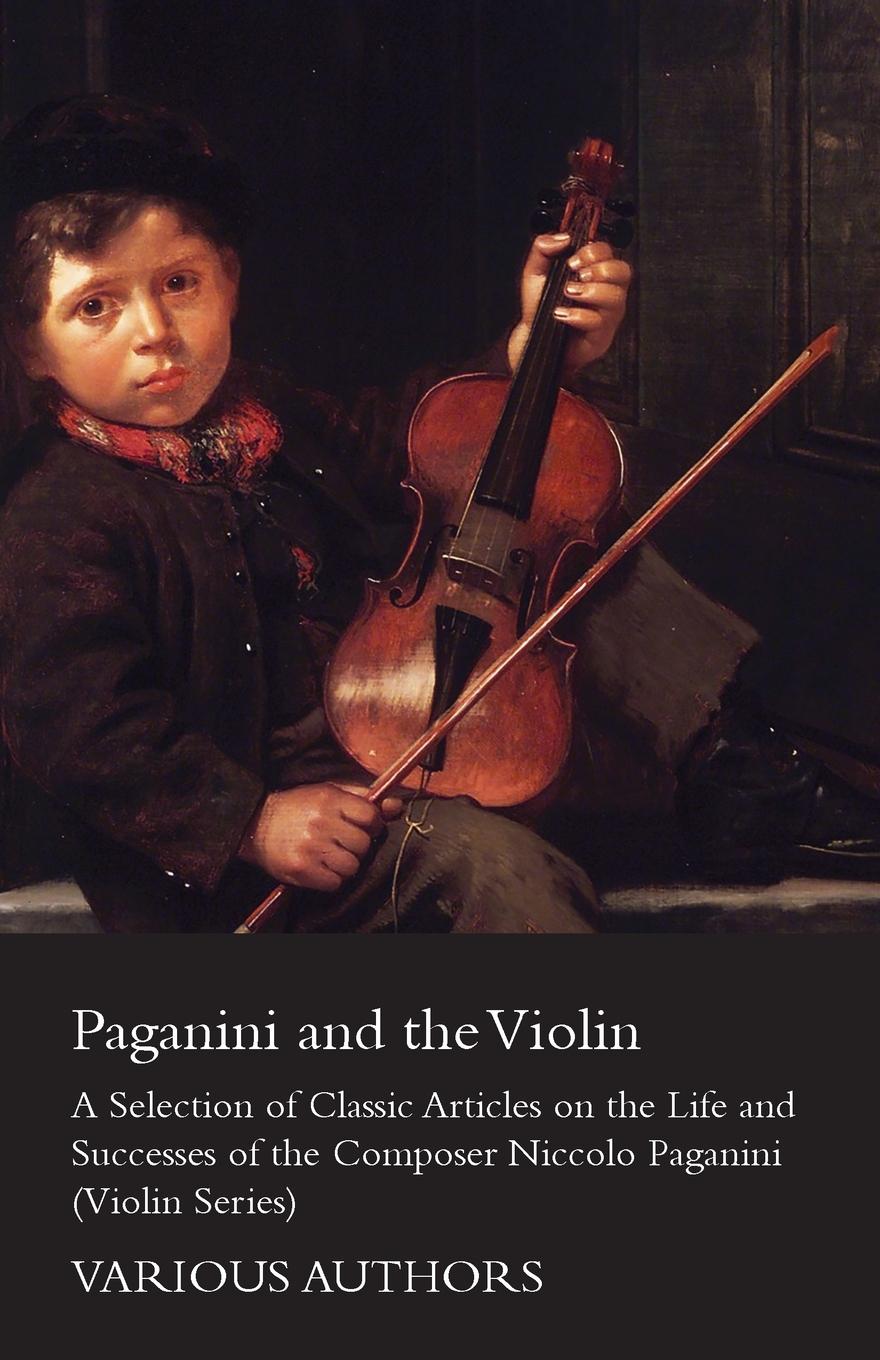 Vorderes Coverbild Paganini and the Violin - A Selection of Classic Articles on the Life and Successes of the Composer Niccolo Paganini (Violin Series)