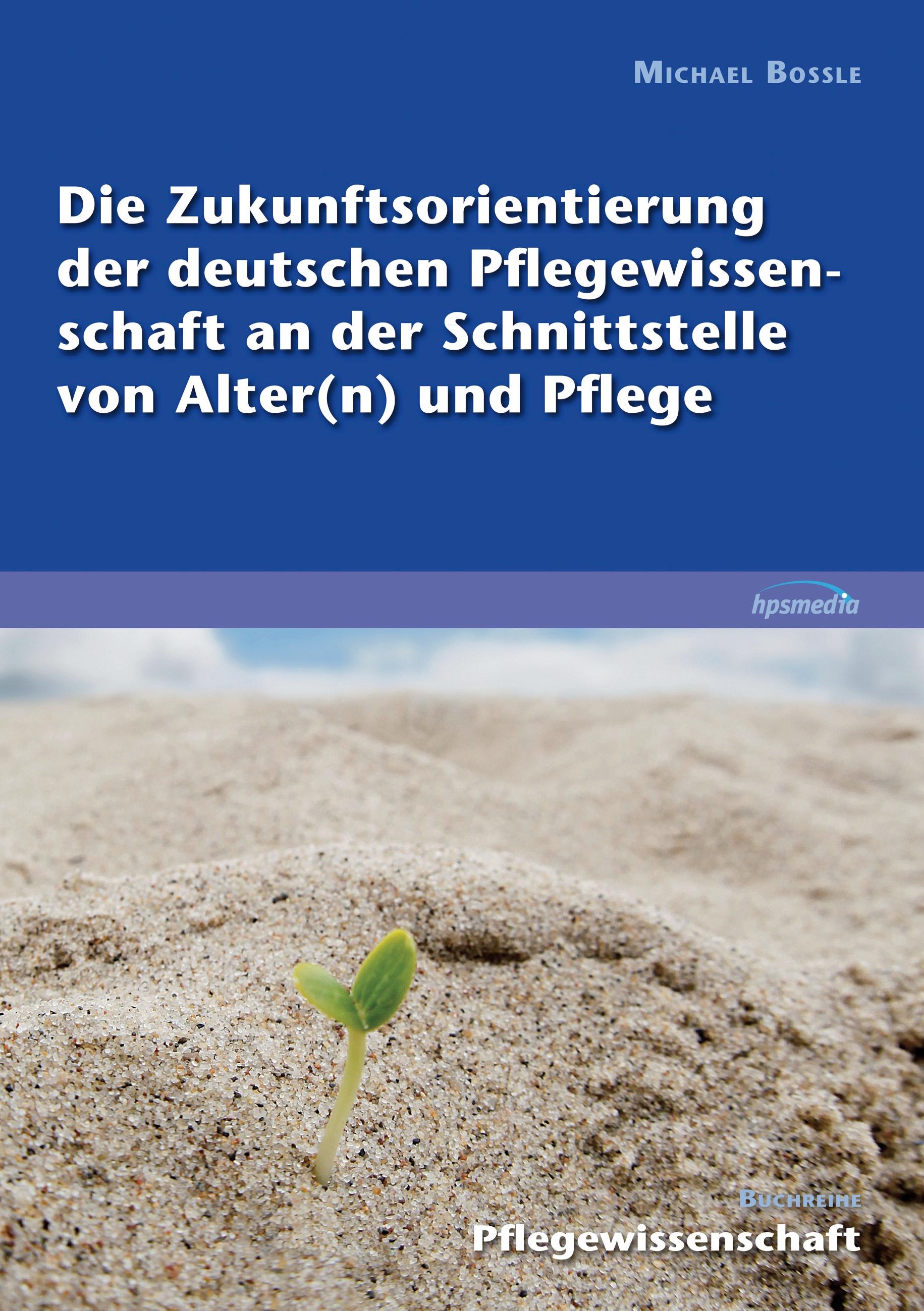 Vorderes Coverbild Die Zukunftsorientierung der deutschen Pflegewissenschaft an der Schnittstelle von Alter(n) und Pflege