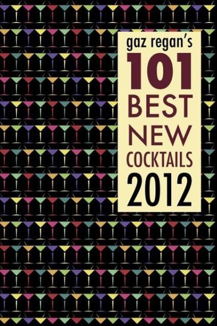 Vorderes Coverbild gaz regan's 101 Best new Cocktails 2012