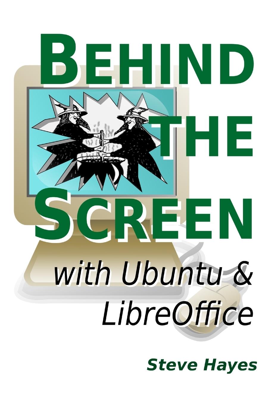 Vorderes Coverbild Behind the Screen with Ubuntu and LibreOffice