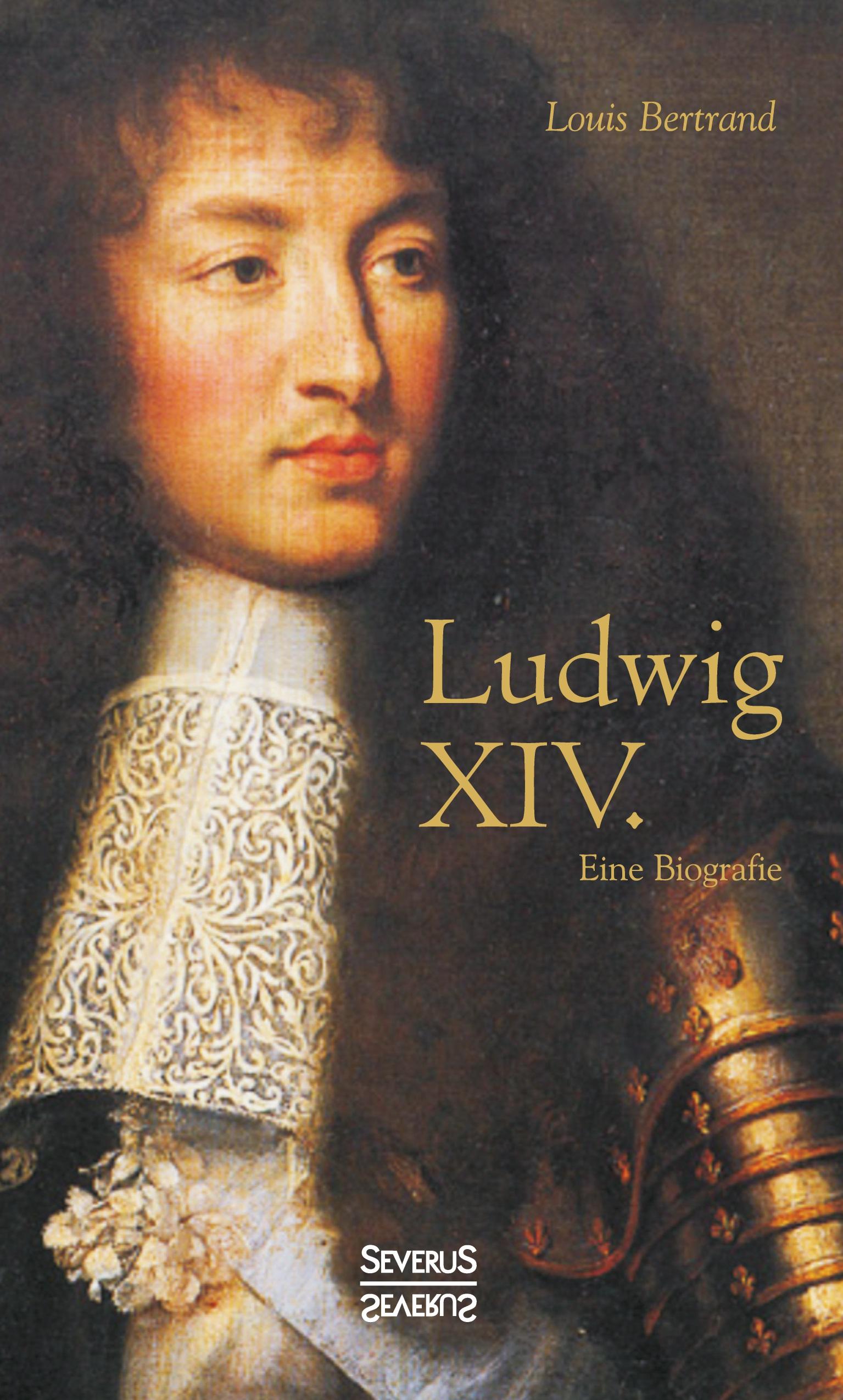 Vorderes Coverbild Ludwig XIV. / Louis XIV. / Ludwig der Vierzehnte - Der Sonnenkönig. Eine Biographie