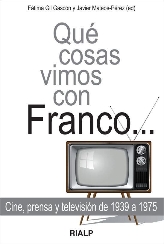 Vorderes Coverbild Qué cosas vimos con Franco : cine, prensa y televisión de 1939 a 1975