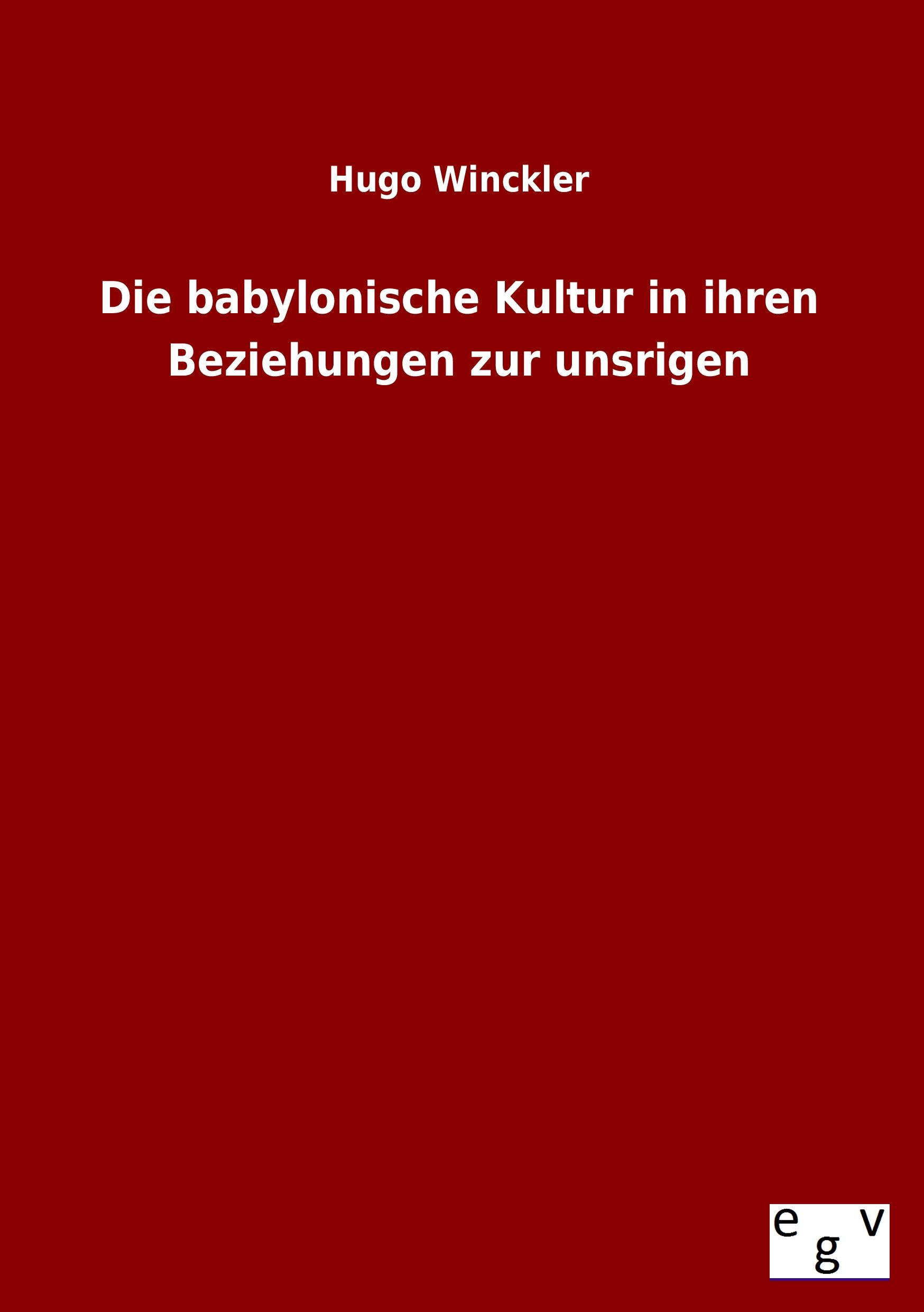 Vorderes Coverbild Die babylonische Kultur in ihren Beziehungen zur unsrigen