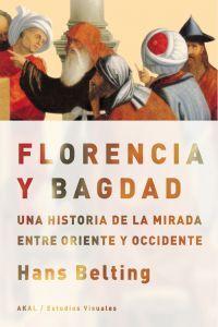 Vorderes Coverbild Florencia y Bagdad : una historia de la mirada entre Oriente y Occidente
