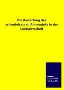 Vorderes Coverbild Die Bewertung des schwefelsauren Ammoniaks in der Landwirtschaft