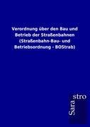 Vorderes Coverbild Verordnung über den Bau und Betrieb der Straßenbahnen (Straßenbahn-Bau- und Betriebsordnung - BOStrab)