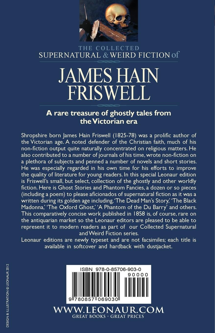 Rückseitencover The Collected Supernatural and Weird Fiction of James Hain Friswell-Ghost Stories and Phantom Fancies-One Novelette 'The King of the Gnomes, ' Ten Sho