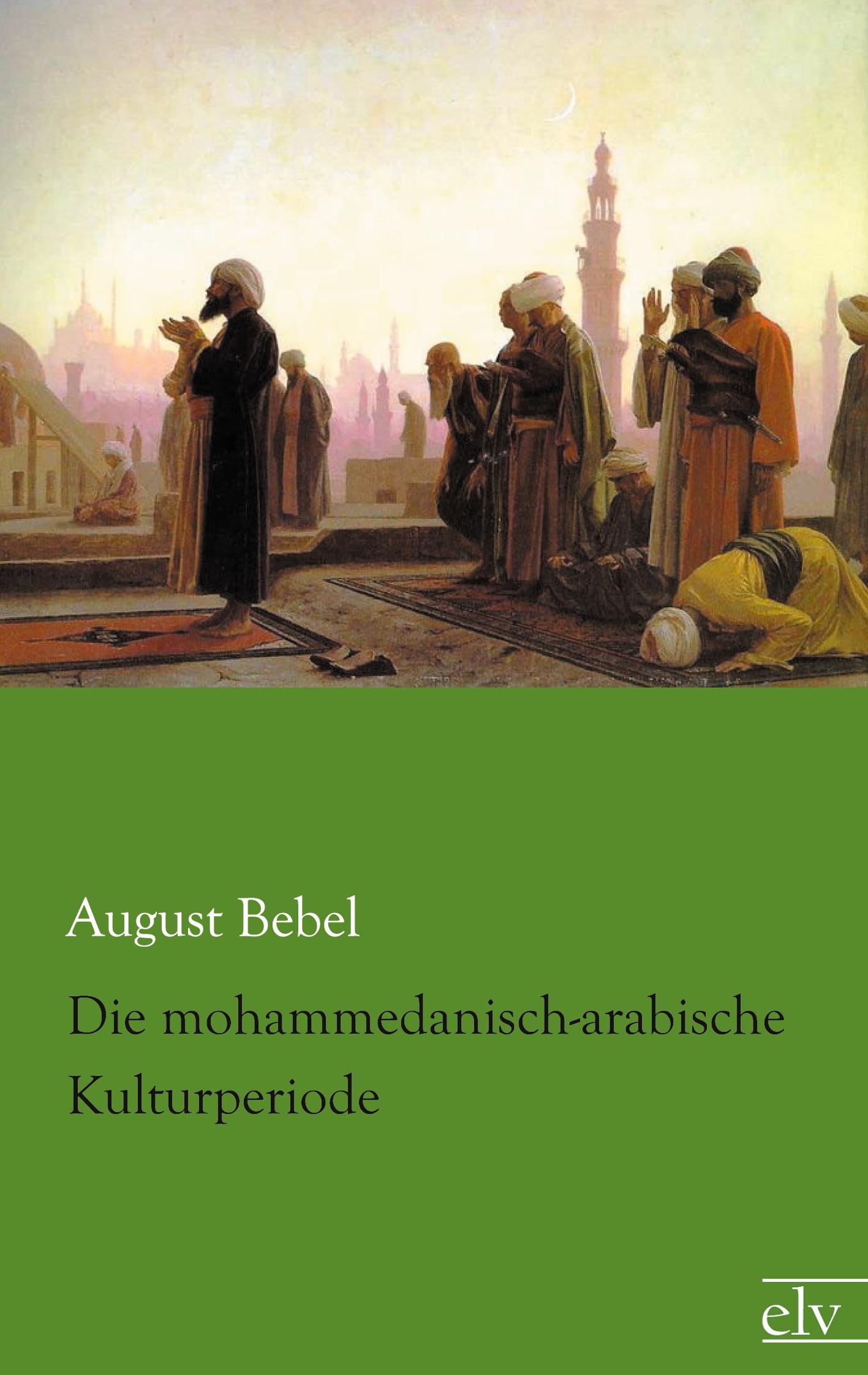 Vorderes Coverbild Die mohammedanisch-arabische Kulturperiode