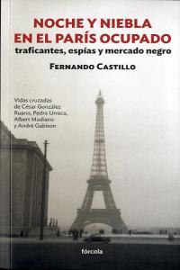 Vorderes Coverbild Noche y niebla en el París ocupado : traficantes, espías y mercado negro : vidas cruzadas de César González Ruano, Pedro Urraca, Albert Modiano y André Gabison